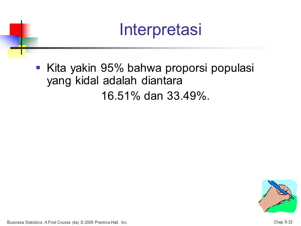 Interpretasi Kita yakin 95% bahwa proporsi populasi yang kidal adalah diantara % dan 33.49%.