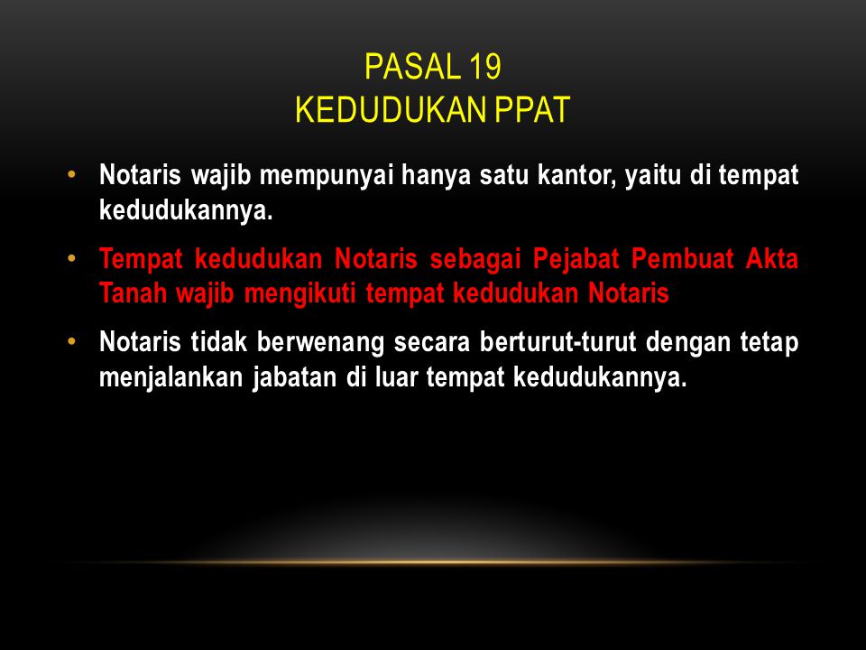 Pasal 19 Kedudukan ppat Notaris wajib mempunyai hanya satu kantor, yaitu di tempat kedudukannya.