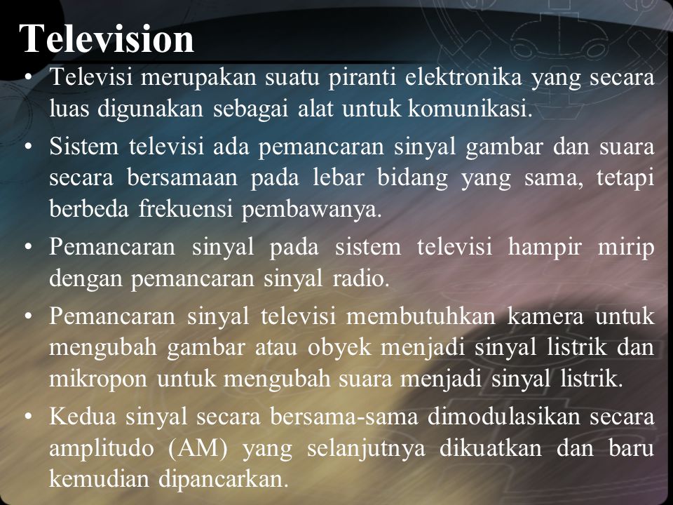 Television Televisi merupakan suatu piranti elektronika yang secara luas digunakan sebagai alat untuk komunikasi.