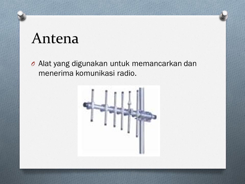 Antena Alat yang digunakan untuk memancarkan dan menerima komunikasi radio.