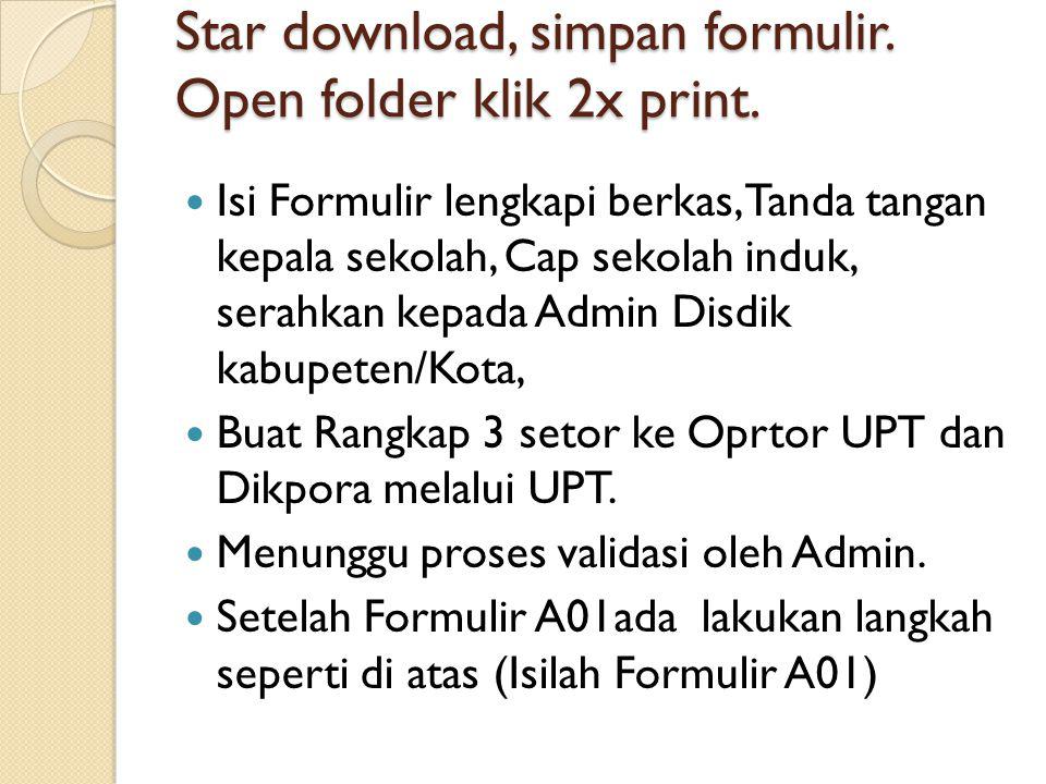 Star download, simpan formulir. Open folder klik 2x print.