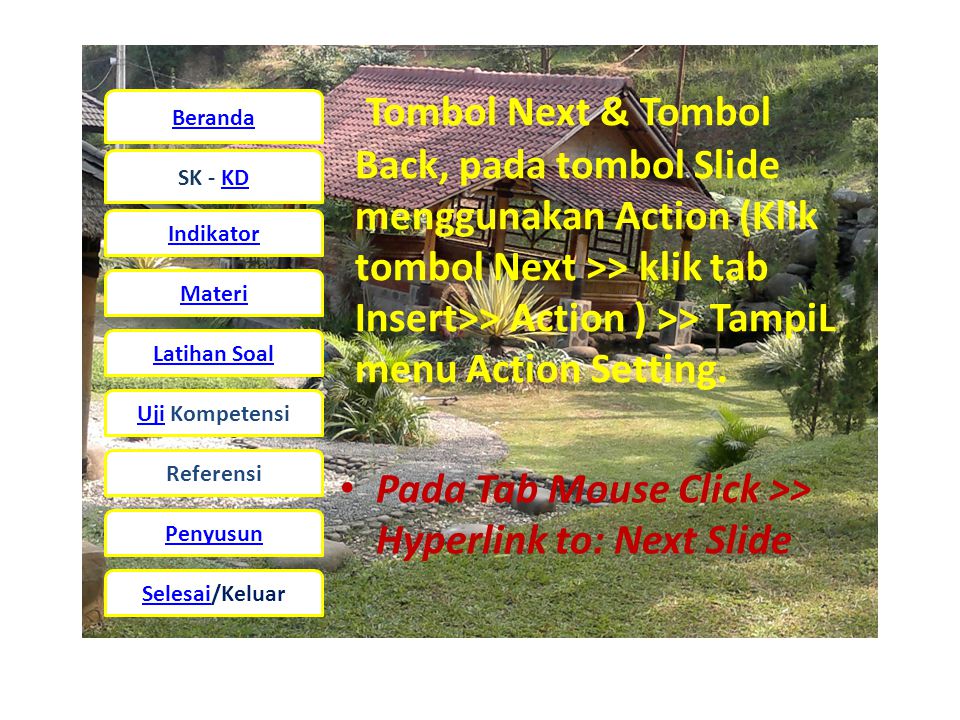 Tombol Next & Tombol Back, pada tombol Slide menggunakan Action (Klik tombol Next >> klik tab Insert>> Action ) >> TampiL menu Action Setting.