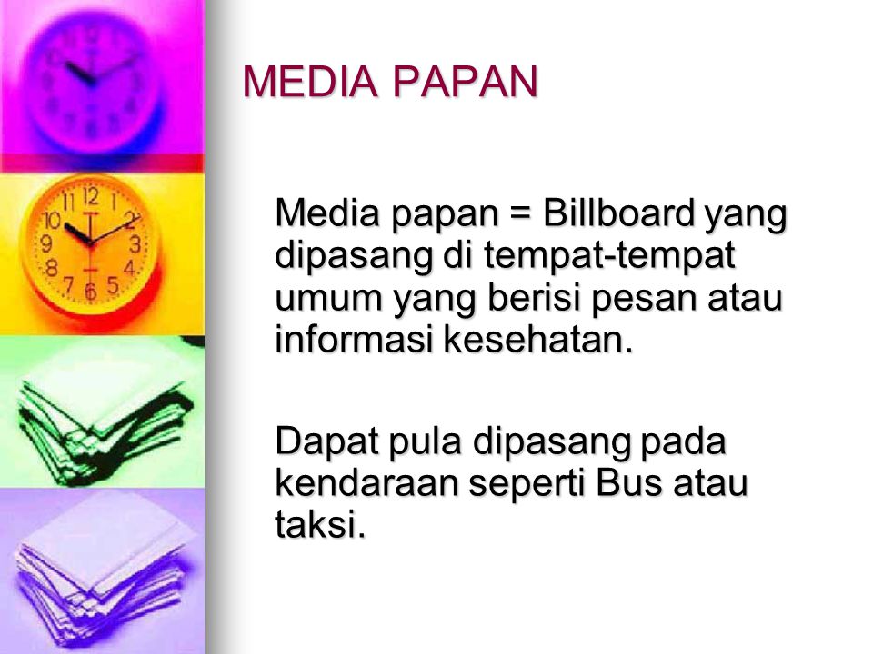 MEDIA PAPAN Media papan = Billboard yang dipasang di tempat-tempat umum yang berisi pesan atau informasi kesehatan.