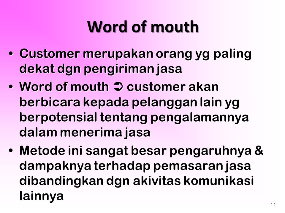 Word of mouth Customer merupakan orang yg paling dekat dgn pengiriman jasa.