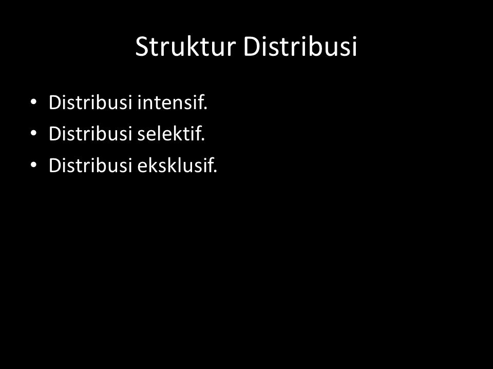 Struktur Distribusi Distribusi intensif. Distribusi selektif.