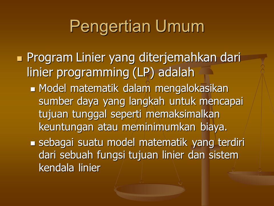 Pengertian Umum Program Linier yang diterjemahkan dari linier programming (LP) adalah.