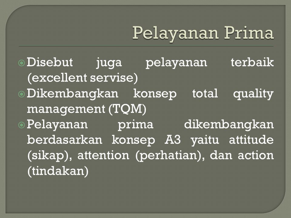 Pelayanan Prima Disebut juga pelayanan terbaik (excellent servise)