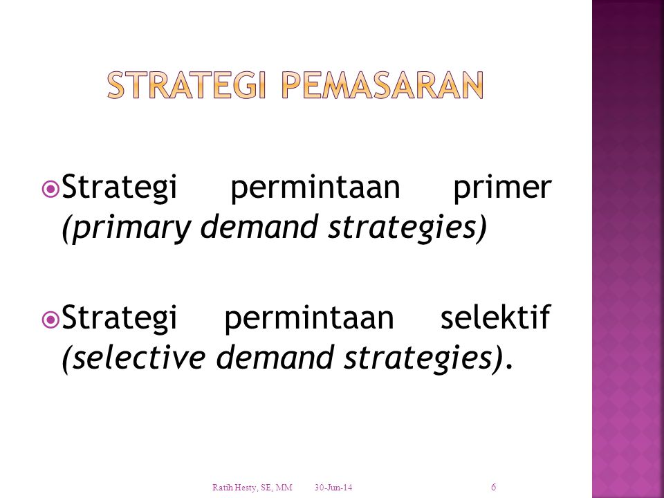 STRATEGI PEMASARAN Strategi permintaan primer (primary demand strategies) Strategi permintaan selektif (selective demand strategies).
