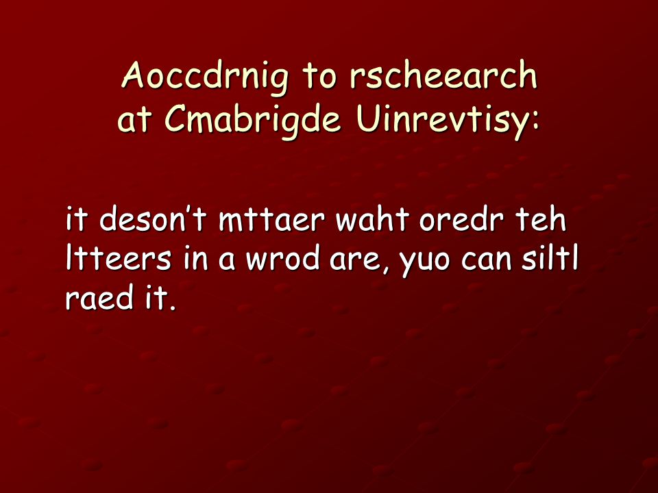 Aoccdrnig to rscheearch at Cmabrigde Uinrevtisy: