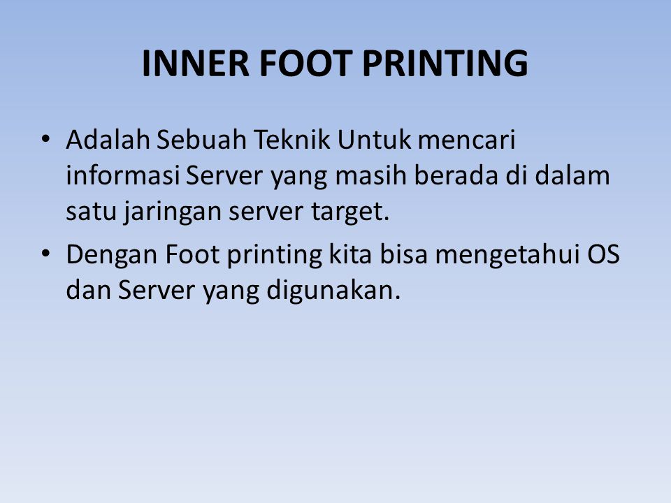 INNER FOOT PRINTING Adalah Sebuah Teknik Untuk mencari informasi Server yang masih berada di dalam satu jaringan server target.