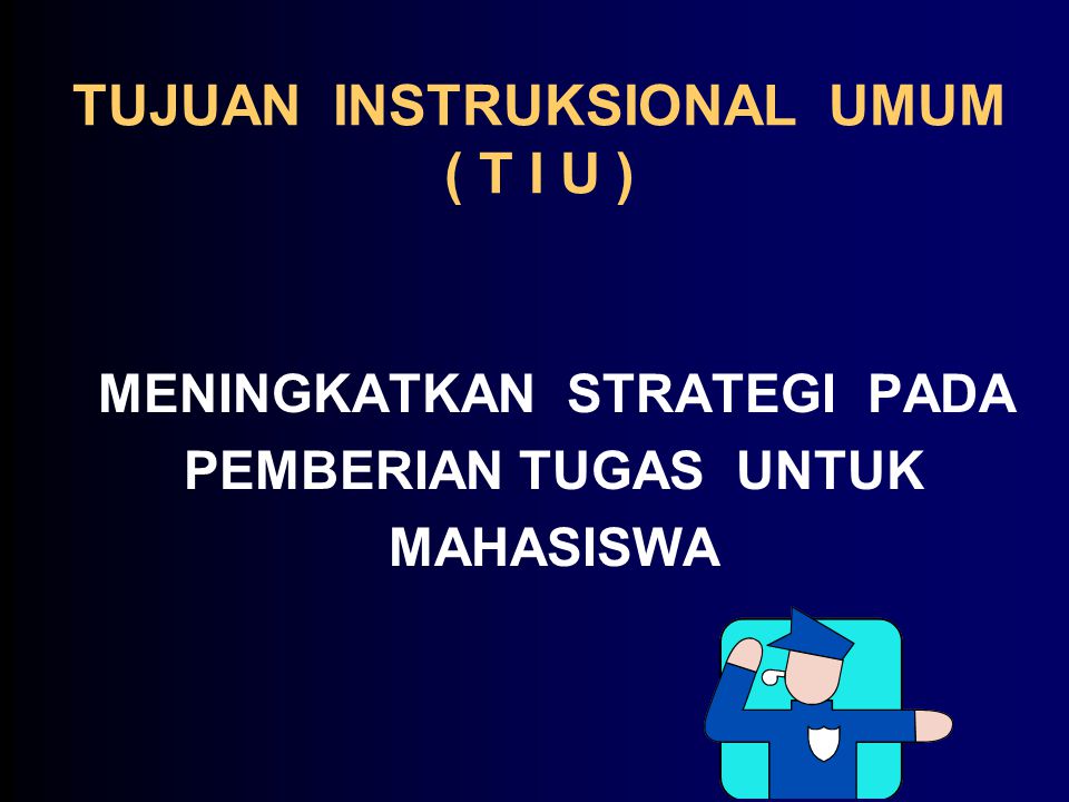 TUJUAN INSTRUKSIONAL UMUM ( T I U )