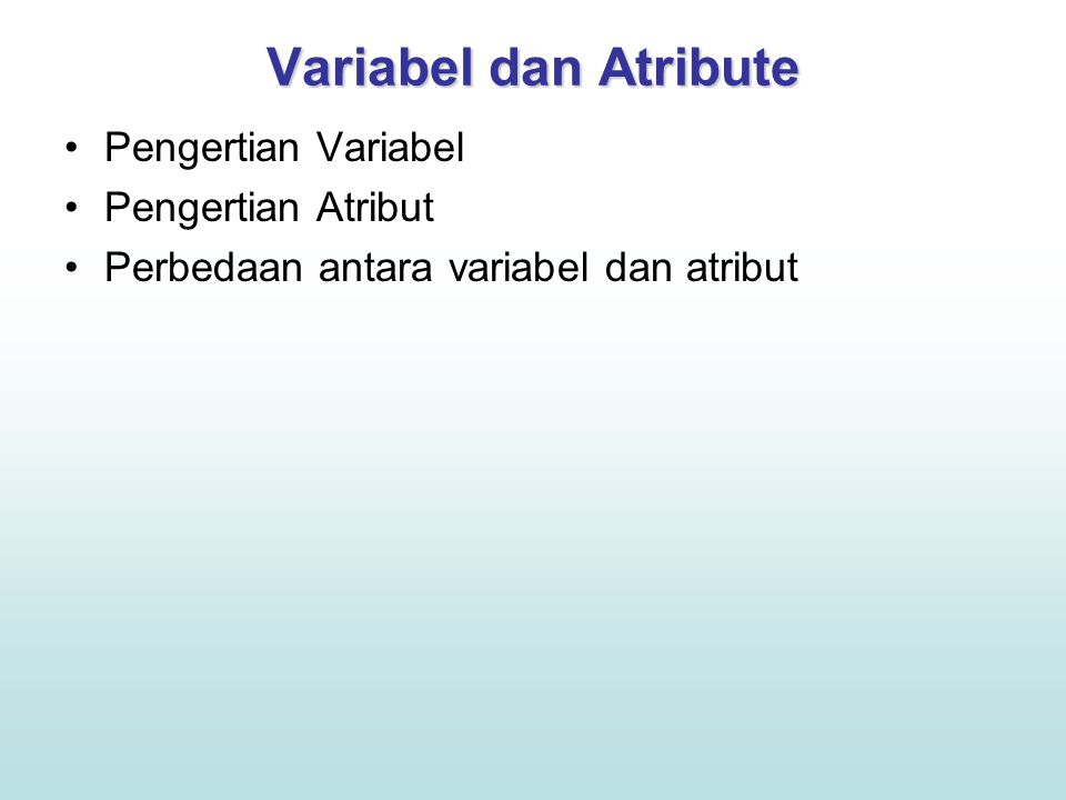 Variabel dan Atribute Pengertian Variabel Pengertian Atribut