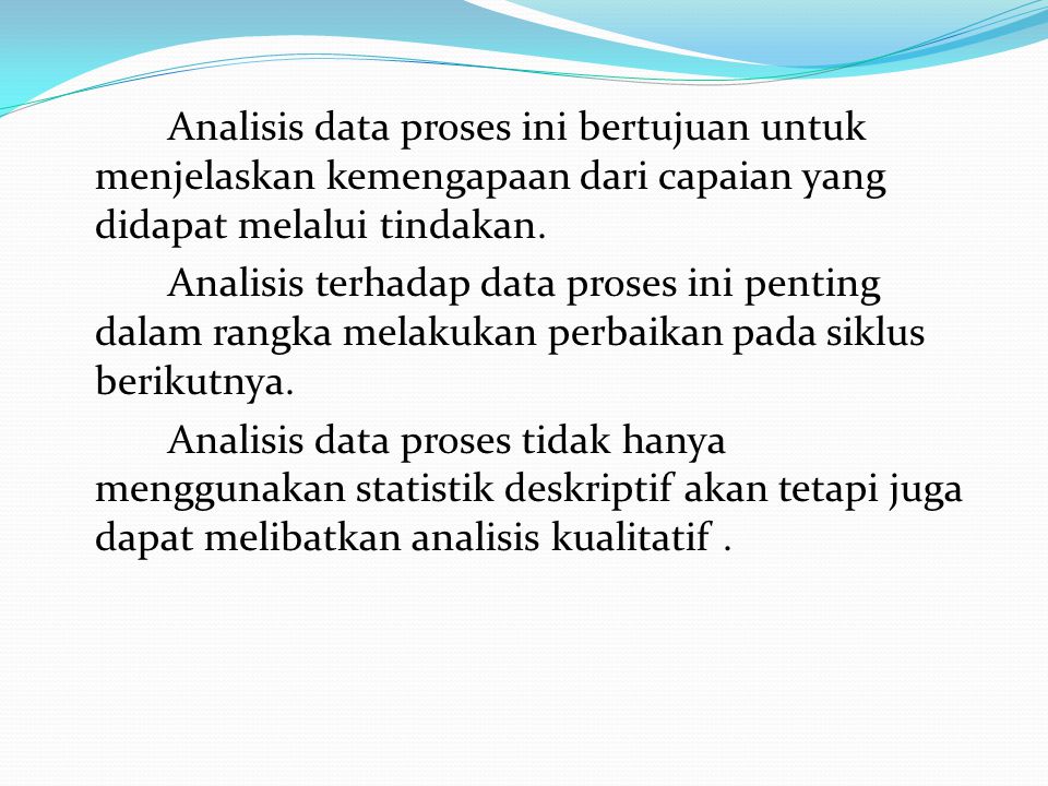 Analisis data proses ini bertujuan untuk menjelaskan kemengapaan dari capaian yang didapat melalui tindakan.