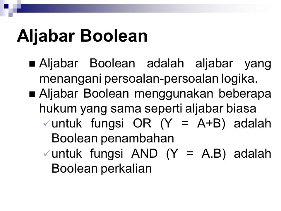 Aljabar Boolean Aljabar Boolean adalah aljabar yang menangani persoalan-persoalan logika.