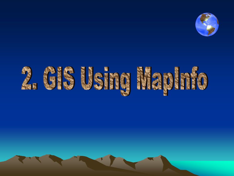 2. GIS Using MapInfo