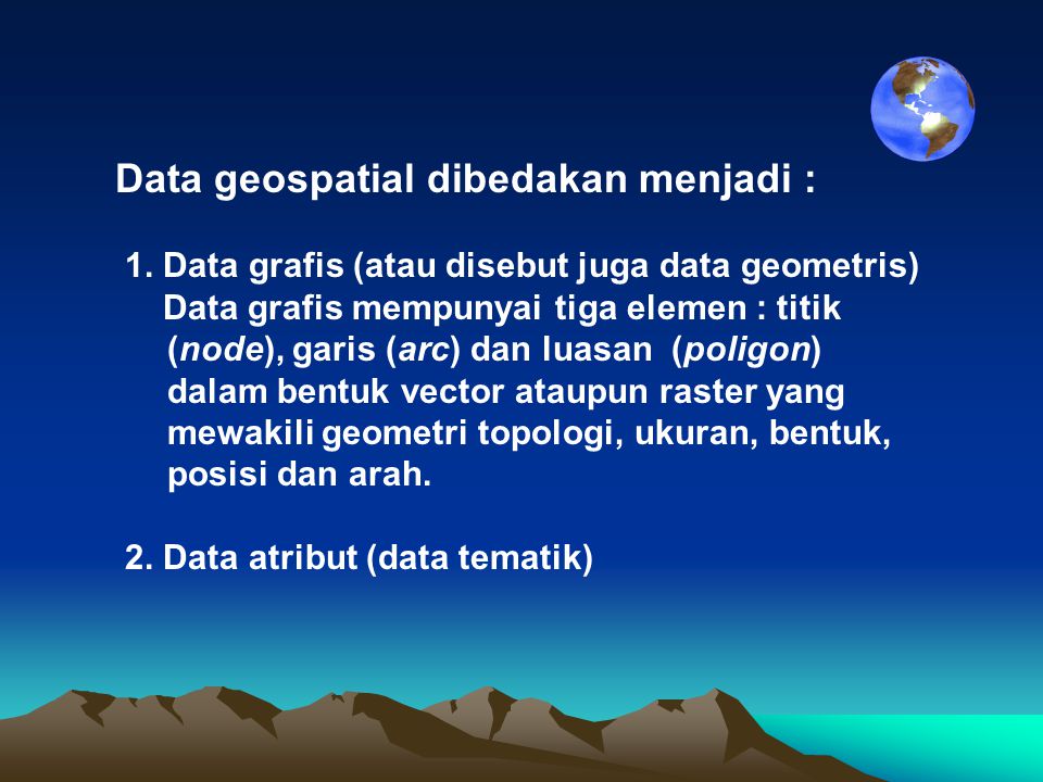 Data geospatial dibedakan menjadi :