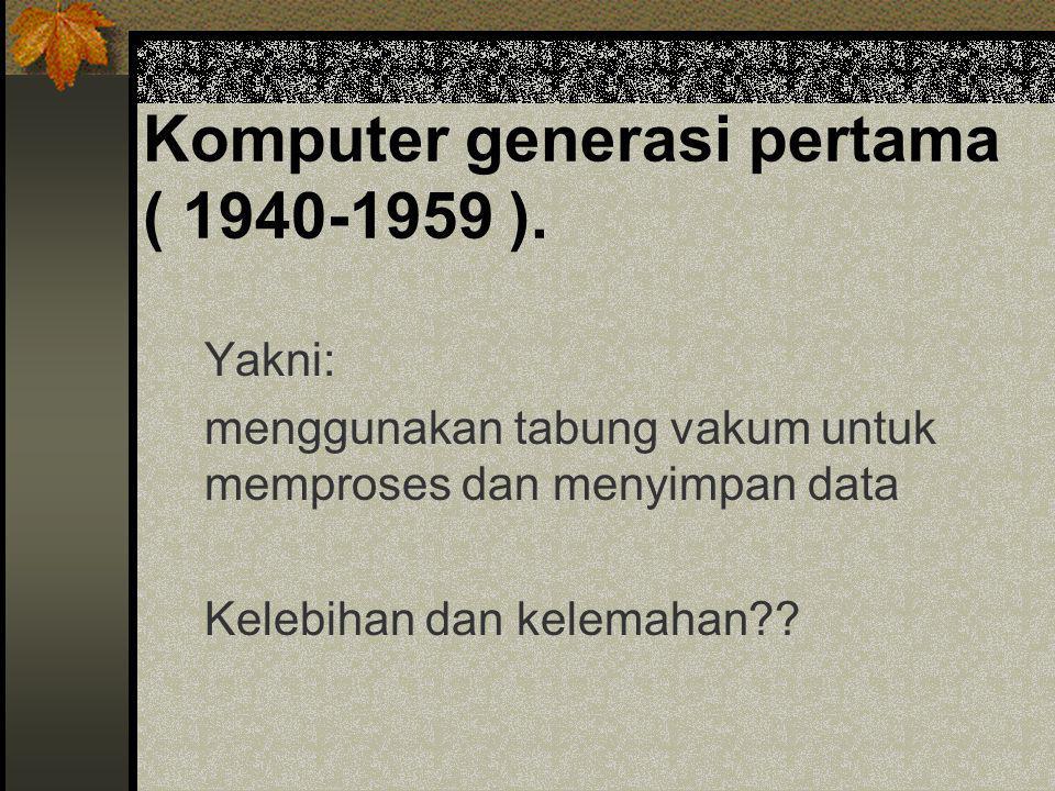 Komputer generasi pertama ( ).