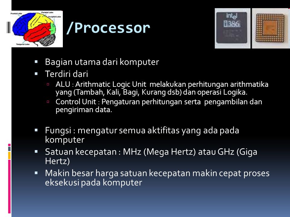 CPU /Processor Bagian utama dari komputer Terdiri dari