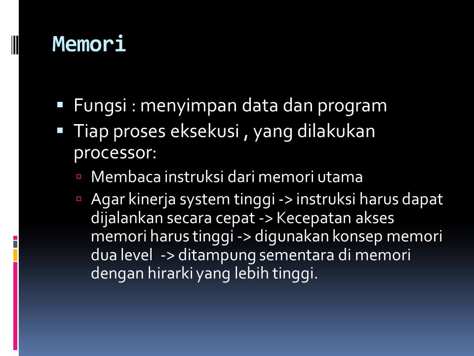 Memori Fungsi : menyimpan data dan program