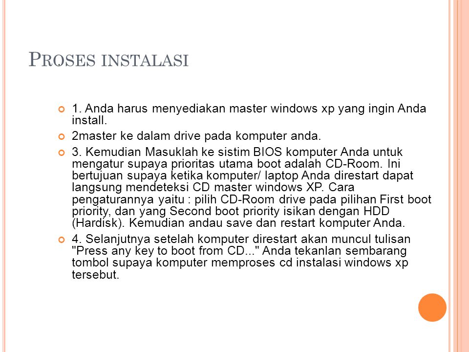 Proses instalasi . 1. Anda harus menyediakan master windows xp yang ingin Anda install. 2master ke dalam drive pada komputer anda.