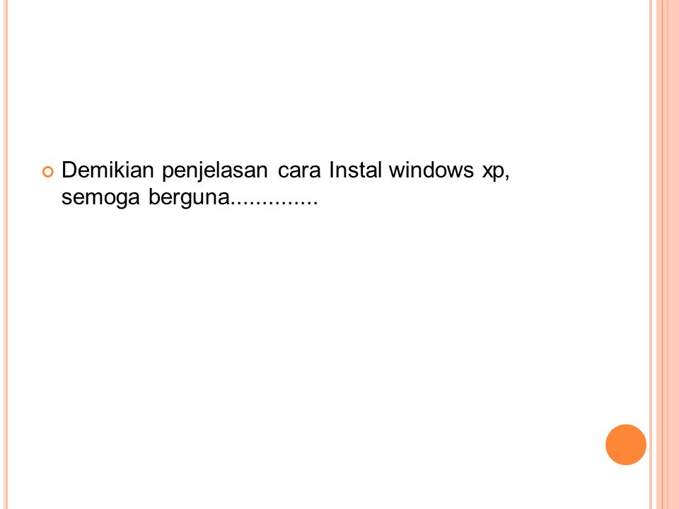 Demikian penjelasan cara Instal windows xp, semoga berguna