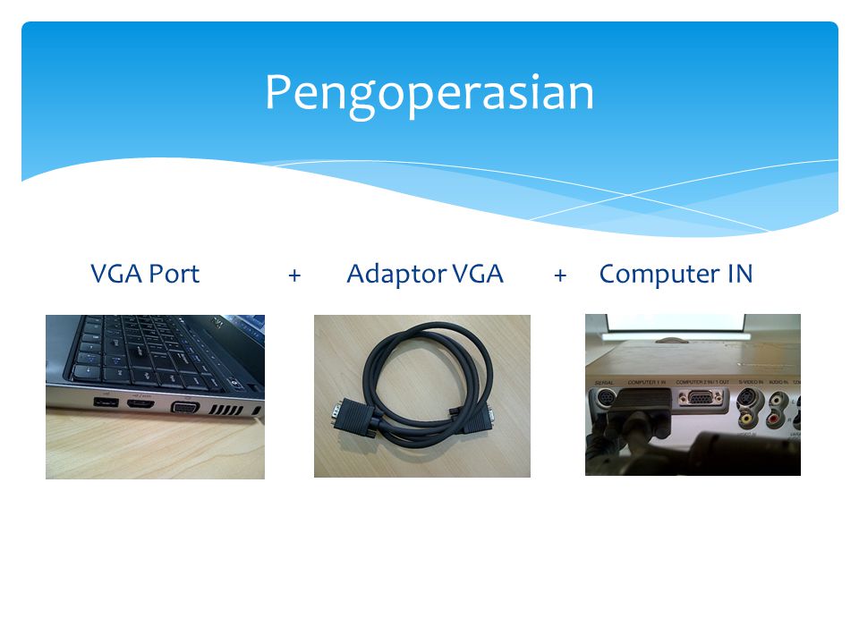 Pengoperasian VGA Port + Adaptor VGA + Computer IN