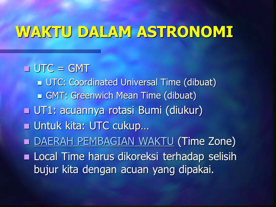 WAKTU DALAM ASTRONOMI UTC = GMT UT1: acuannya rotasi Bumi (diukur)