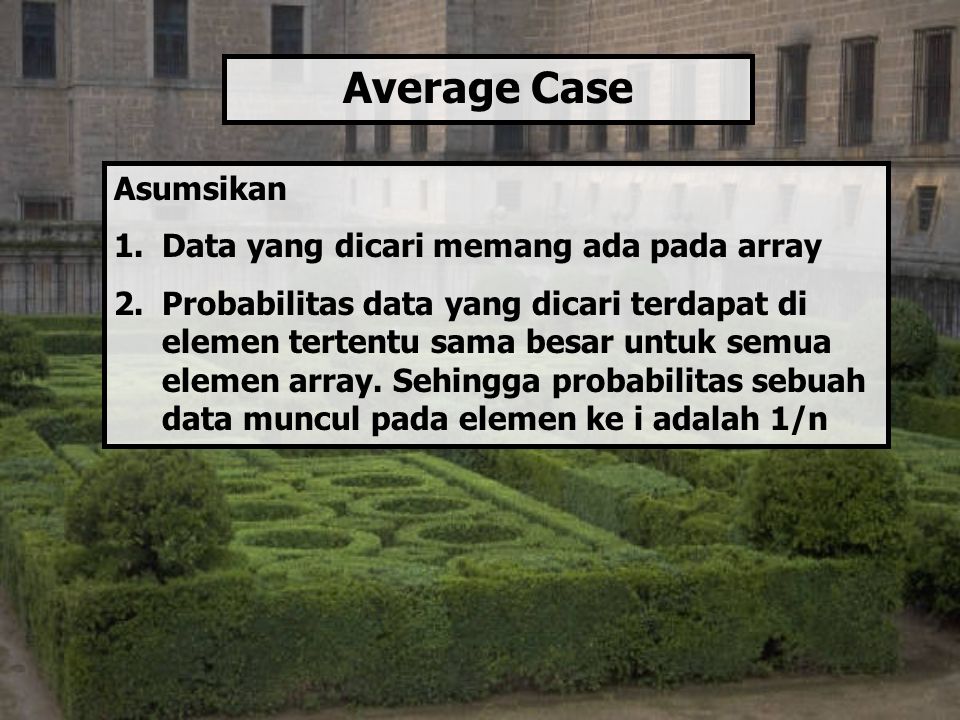 Average Case Asumsikan Data yang dicari memang ada pada array