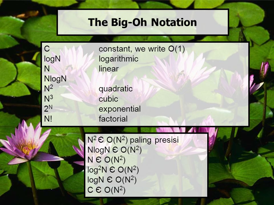 The Big-Oh Notation C constant, we write O(1) logN logarithmic