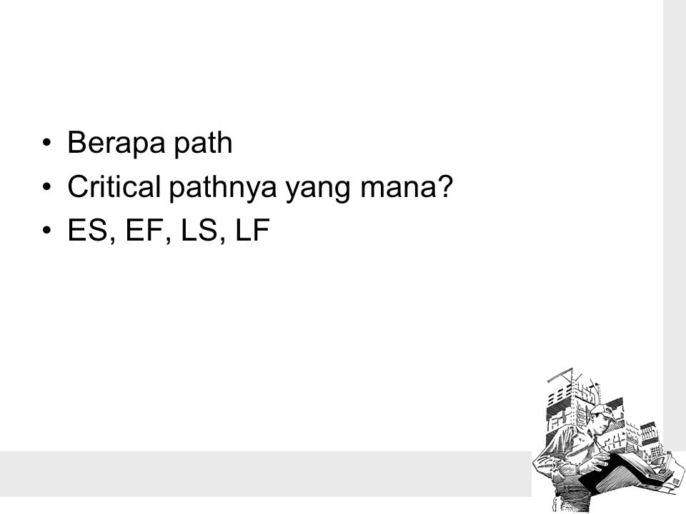 Berapa path Critical pathnya yang mana ES, EF, LS, LF