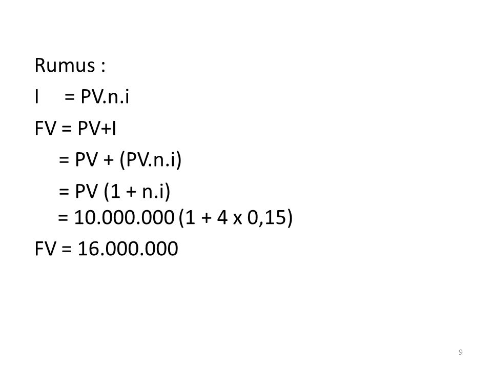 Rumus : I = PV. n. i FV = PV+I = PV + (PV. n. i) = PV (1 + n. i) = 10