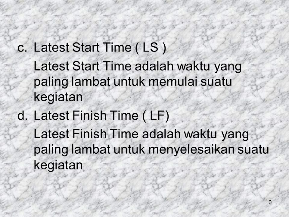 Latest Start Time ( LS ) Latest Start Time adalah waktu yang paling lambat untuk memulai suatu kegiatan.