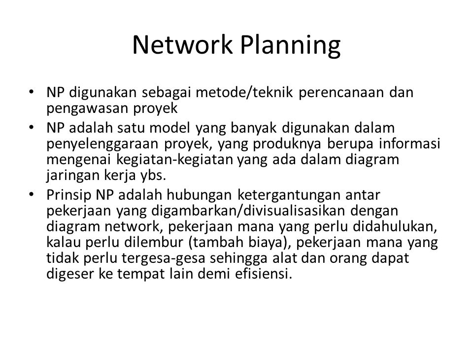 Network Planning NP digunakan sebagai metode/teknik perencanaan dan pengawasan proyek.