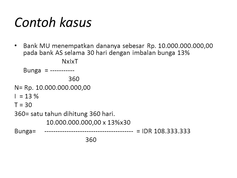 Contoh kasus Bank MU menempatkan dananya sebesar Rp ,00 pada bank AS selama 30 hari dengan imbalan bunga 13%