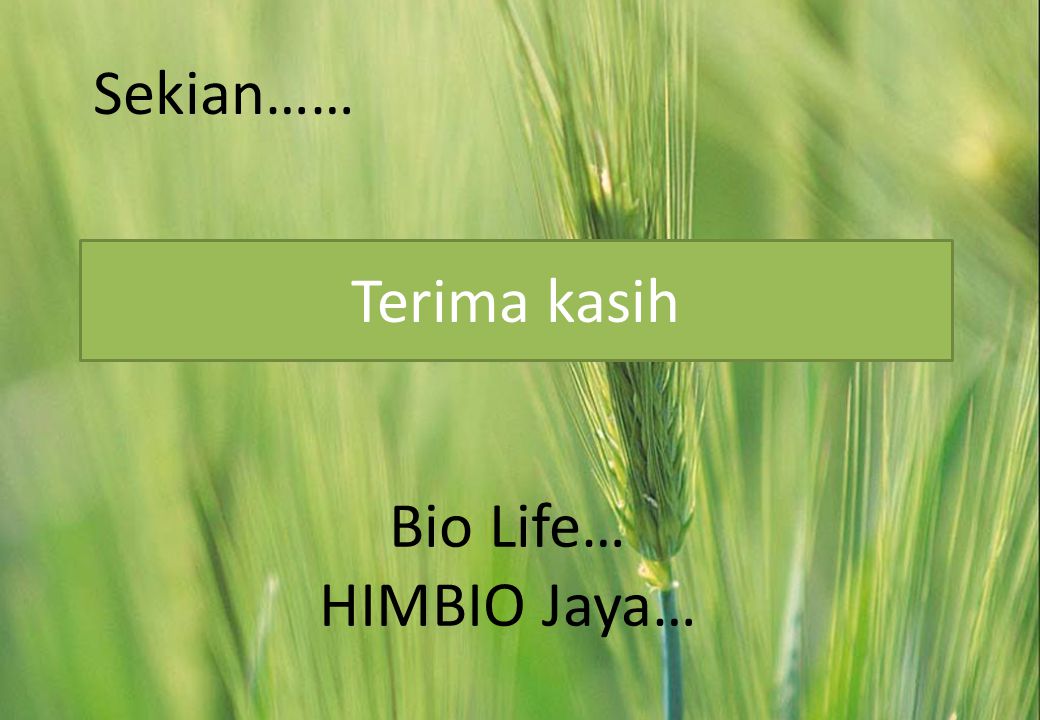 Sekian…… Terima kasih Bio Life… HIMBIO Jaya…