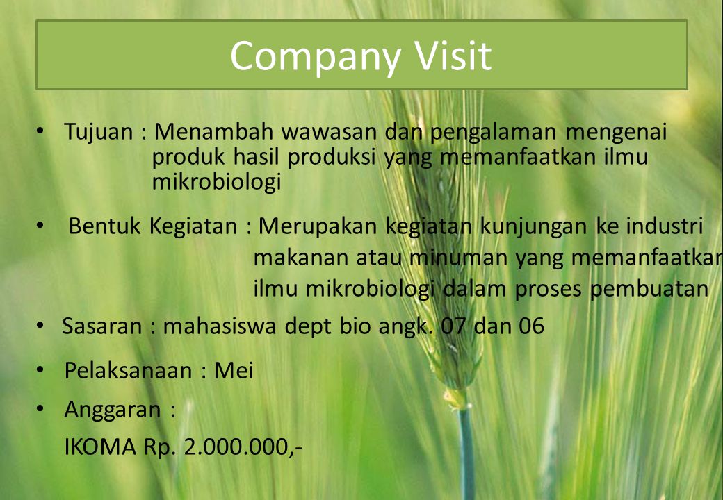 Company Visit Tujuan : Menambah wawasan dan pengalaman mengenai produk hasil produksi yang memanfaatkan ilmu mikrobiologi.
