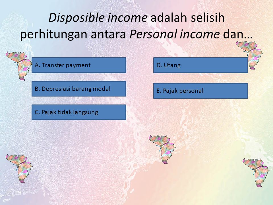 Disposible income adalah selisih perhitungan antara Personal income dan…