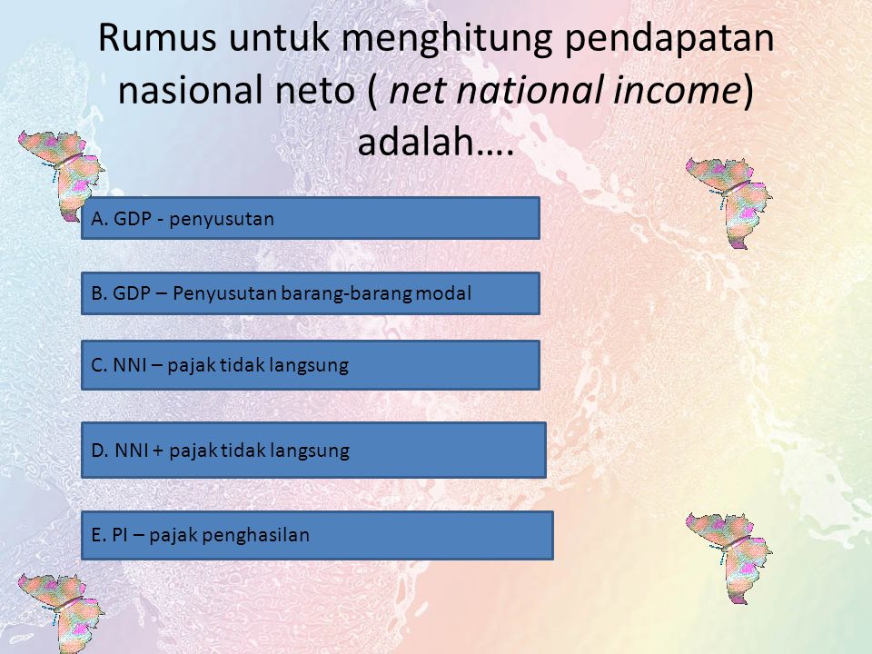 Rumus untuk menghitung pendapatan nasional neto ( net national income) adalah….