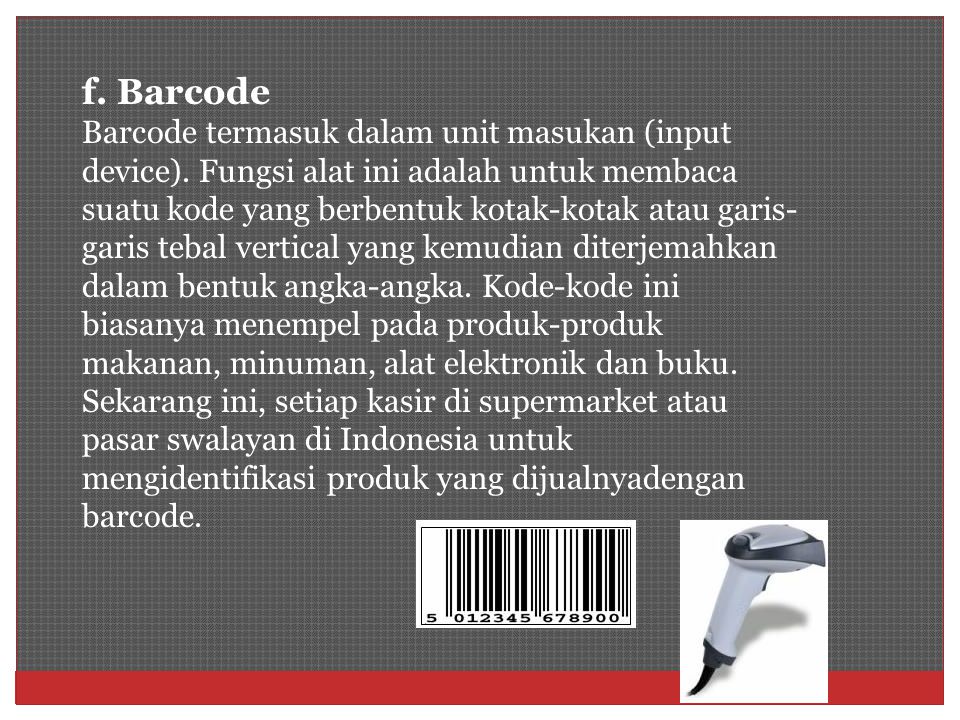 f. Barcode Barcode termasuk dalam unit masukan (input device)