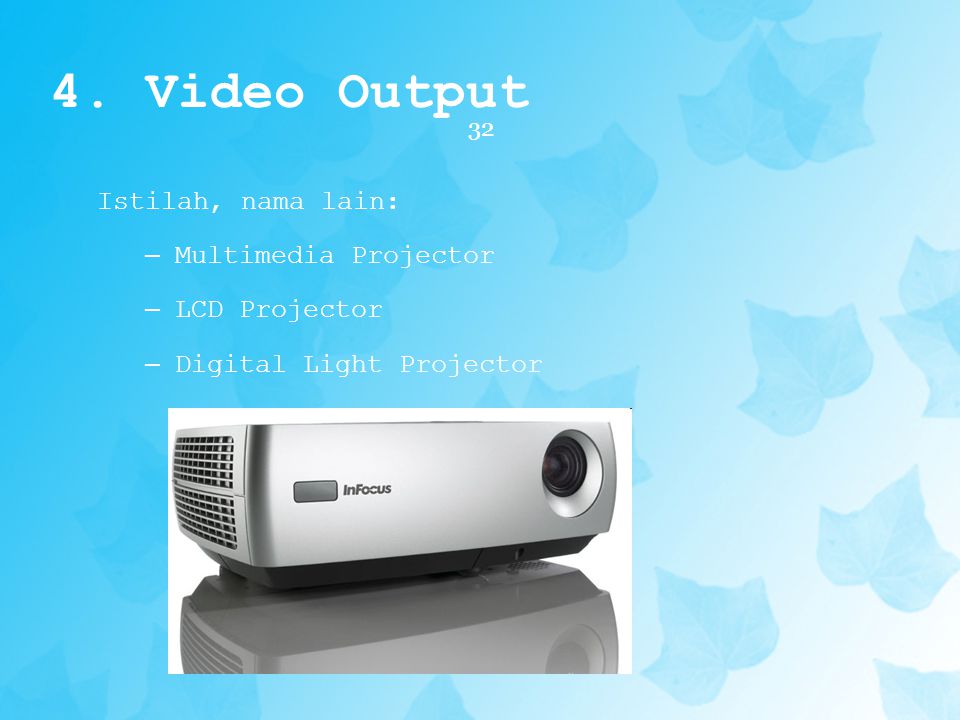 4. Video Output Istilah, nama lain: Multimedia Projector LCD Projector