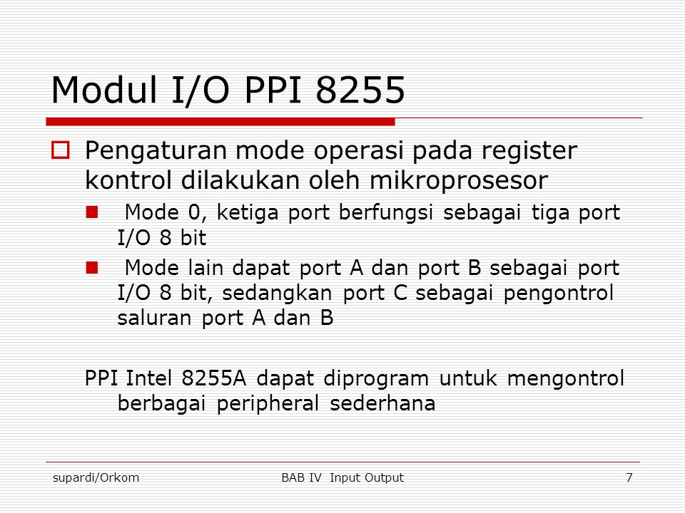 Modul I/O PPI 8255 Pengaturan mode operasi pada register kontrol dilakukan oleh mikroprosesor.