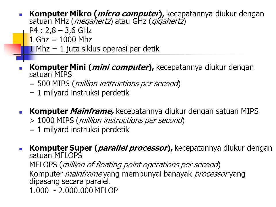Komputer Mikro (micro computer), kecepatannya diukur dengan satuan MHz (megahertz) atau GHz (gigahertz)