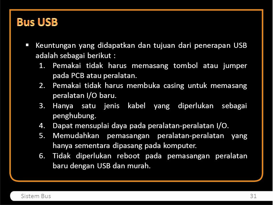 Bus USB Keuntungan yang didapatkan dan tujuan dari penerapan USB adalah sebagai berikut :