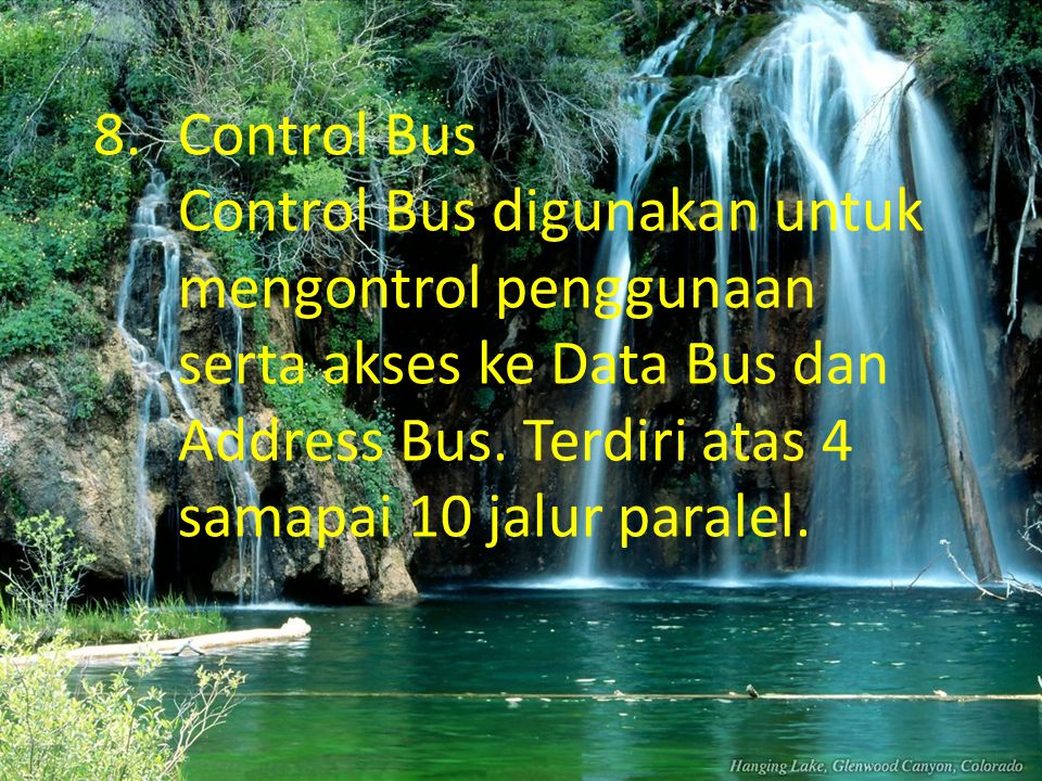 Control Bus Control Bus digunakan untuk mengontrol penggunaan serta akses ke Data Bus dan Address Bus.