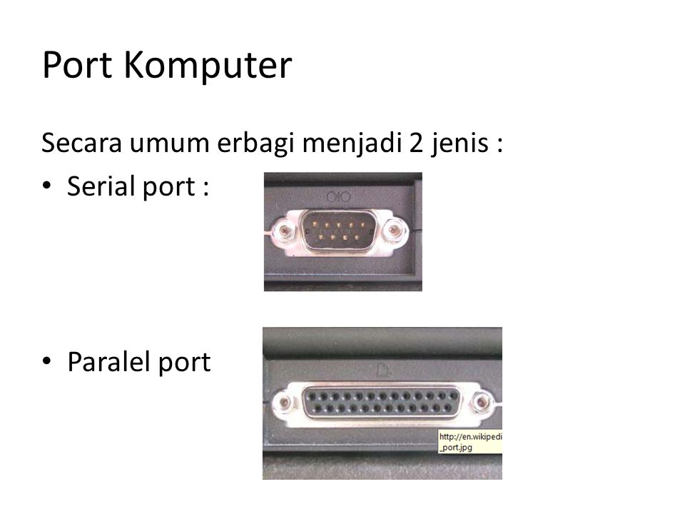 Port Komputer Secara umum erbagi menjadi 2 jenis : Serial port :