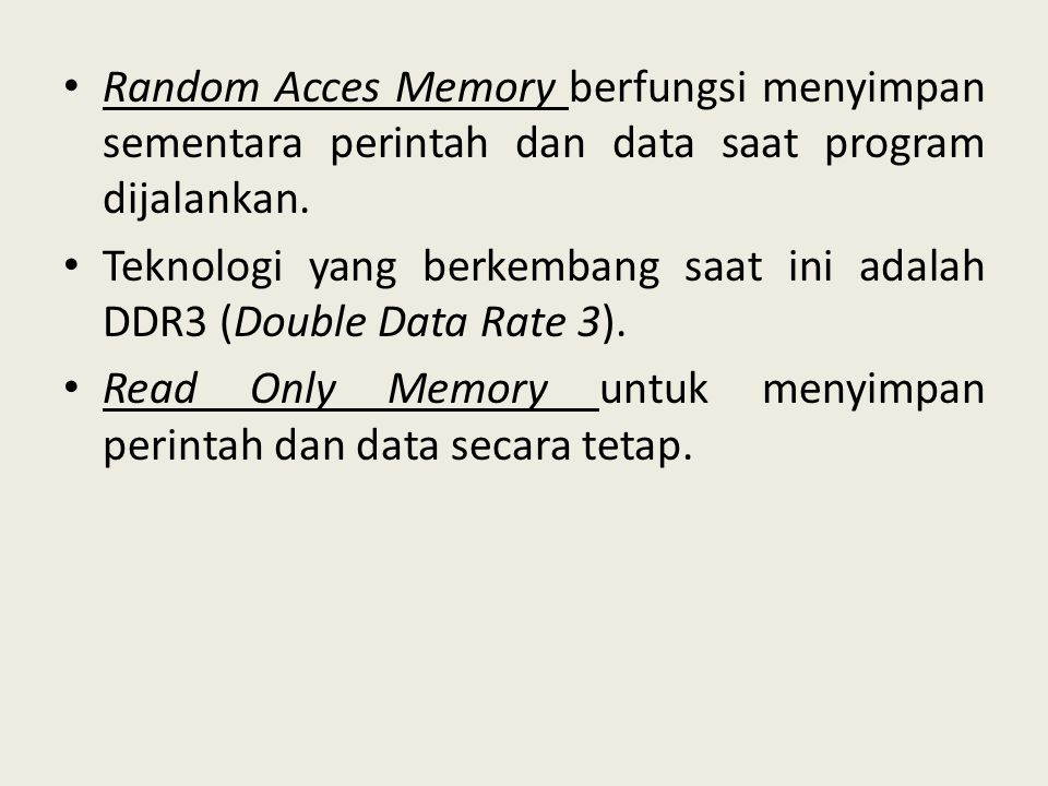 Random Acces Memory berfungsi menyimpan sementara perintah dan data saat program dijalankan.