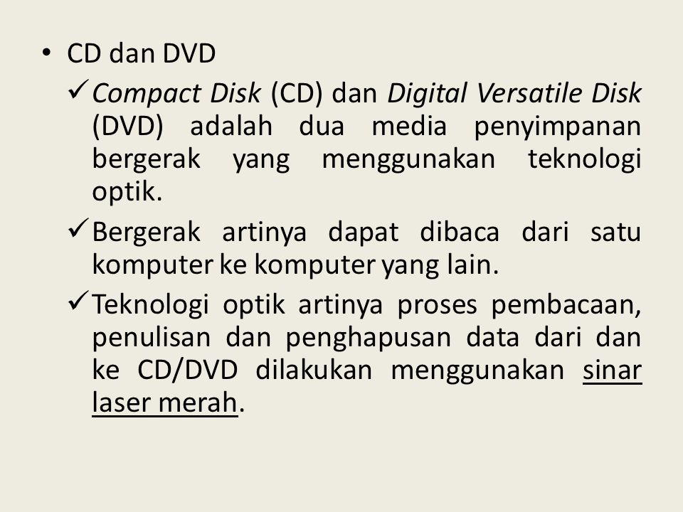 CD dan DVD Compact Disk (CD) dan Digital Versatile Disk (DVD) adalah dua media penyimpanan bergerak yang menggunakan teknologi optik.