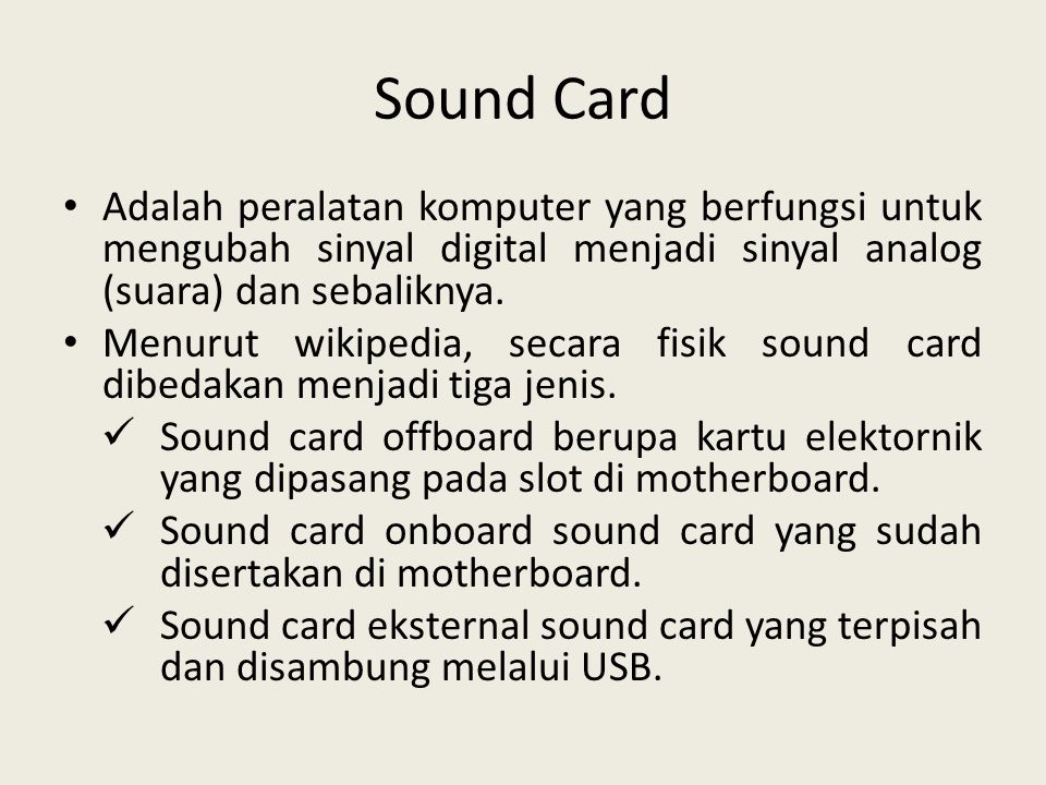 Sound Card Adalah peralatan komputer yang berfungsi untuk mengubah sinyal digital menjadi sinyal analog (suara) dan sebaliknya.