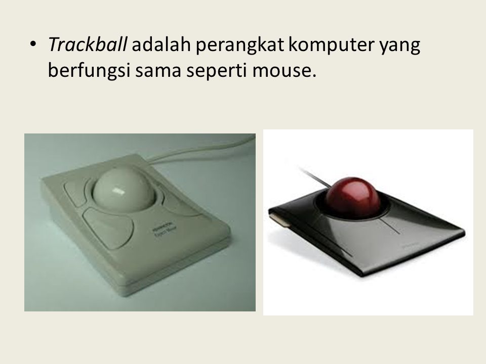 Trackball adalah perangkat komputer yang berfungsi sama seperti mouse.