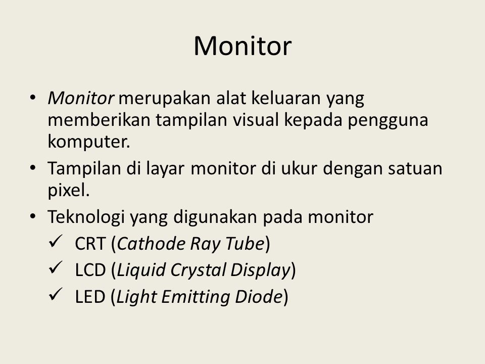 Monitor Monitor merupakan alat keluaran yang memberikan tampilan visual kepada pengguna komputer.